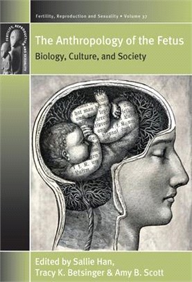 The Anthropology of the Fetus ― Biology, Culture, and Society