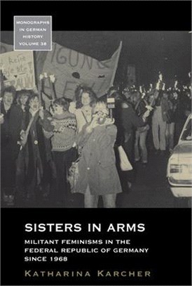 Sisters in Arms ― Militant Feminisms in the Federal Republic of Germany Since 1968