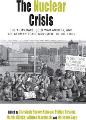 The Nuclear Crisis ― The Arms Race, Cold War Anxiety, and the German Peace Movement of the 1980s