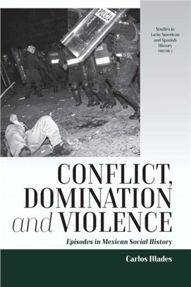 Conflict, Domination, and Violence：Episodes in Mexican Social History