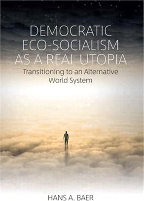 Democratic Eco-socialism As a Real Utopia ― Transitioning to an Alternative World System