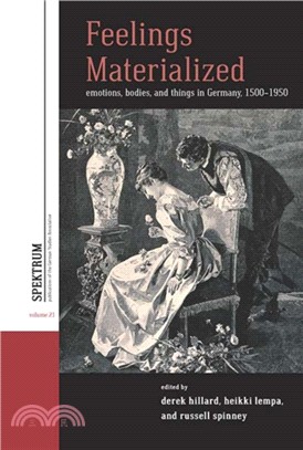 Feelings Materialized：Emotions, Bodies, and Things in Germany, 1500-1900