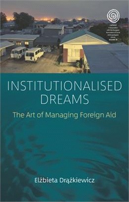 Institutionalised Dreams ― The Art of Managing Foreign Aid
