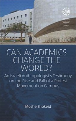 Can Academics Change the World? ― An Israeli Anthropologist's Testimony on the Rise and Fall of a Protest Movement on Campus