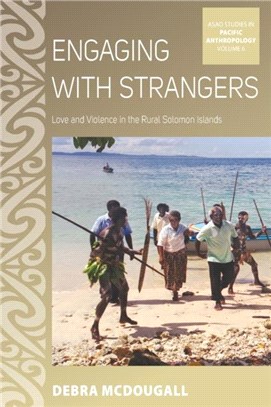 Engaging with Strangers：Love and Violence in the Rural Solomon Islands