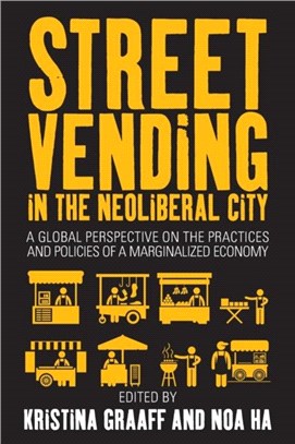 Street Vending in the Neoliberal City：A Global Perspective on the Practices and Policies of a Marginalized Economy