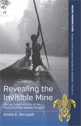 Revealing the Invisible Mine: Social Complexities of an Undeveloped Mining Project
