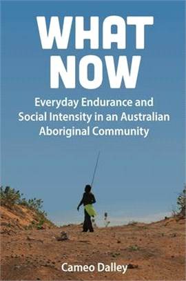 What Now ― Everyday Endurance and Social Intensity in an Australian Aboriginal Community