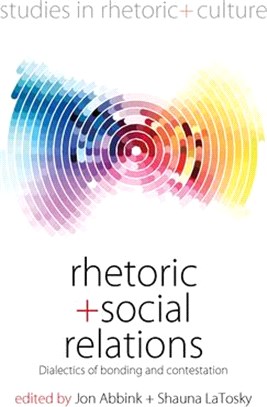 Rhetoric and Social Relations: Dialectics of Bonding and Contestation