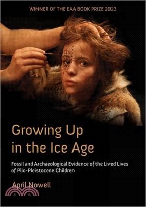 Growing Up in the Ice Age ― Fossil and Archaeological Evidence of the Lived Lives of Plio-pleistocene Children