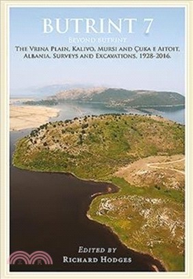 Butrint 7：Beyond Butrint: Kalivo, Mursi, C uka e Aitoit, Diaporit and the Vrina Plain. Surveys and Excavations in the Pavllas River Valley, Albania, 1928-2015