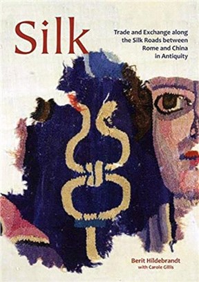 Silk：Trade and Exchange along the Silk Roads between Rome and China in Antiquity