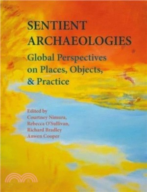 Sentient Archaeologies: Global Perspectives on Places, Objects and Practice