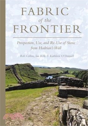 Fabric of the Frontier: Prospection, Use, and Re-Use of Stone from Hadrian's Wall