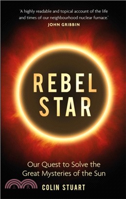 Rebel Star : Our Quest to Solve the Great Mysteries of the Sun