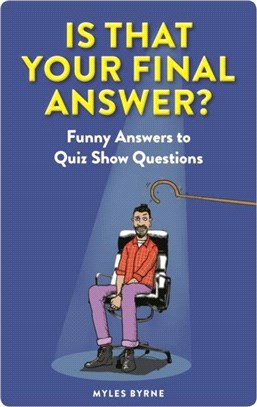 Is That Your Final Answer? : Funny Answers to Quiz Show Questions