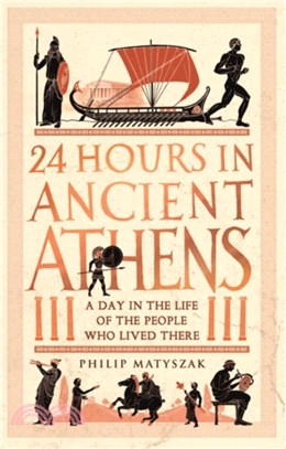 24 Hours in Ancient Athens：A Day in the Life of the People Who Lived There
