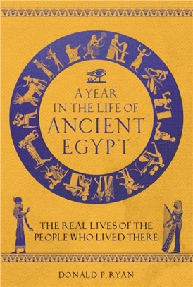 A Year in the Life of Ancient Egypt：The Real Lives of the People Who Lived There