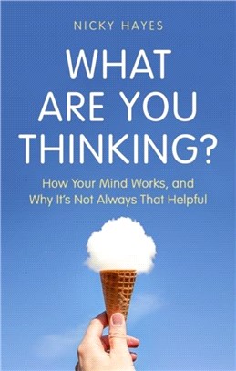 What Are You Thinking?：Why We Feel and Act the Way We Do