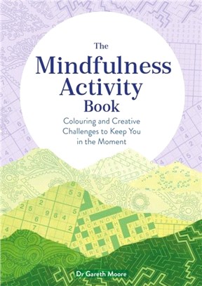 The Mindfulness Activity Book：Colouring and Creative Challenges to Keep You in the Moment