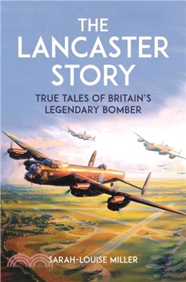 The Lancaster Story：True Tales of Britain's Legendary Bomber