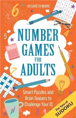 Number Games for Adults：Smart Puzzles and Brain Teasers to Challenge Your IQ