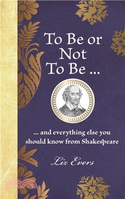 To Be Or Not To Be：And everything else you should know from Shakespeare