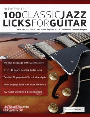 100 Classic Jazz Licks for Guitar：Learn 100 Jazz Guitar Licks In The Style Of 20 Of The World's Greatest Players