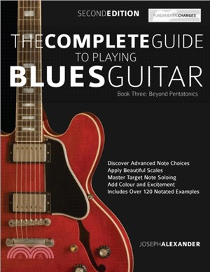 The Complete Guide to Playing Blues Guitar：Beyond Pentatonics