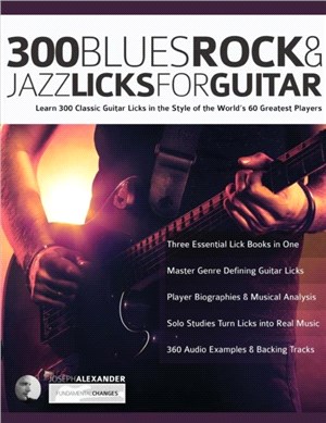300 Blues, Rock and Jazz Licks for Guitar：Learn 300 Classic Guitar Licks In The Style Of The World's 60 Greatest Players
