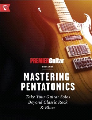 Mastering Pentatonics：Take Your Guitar Solos Beyond Classic Rock & Blues