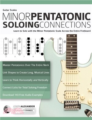 Guitar Scales：Minor Pentatonic Soloing Connections: Learn to Solo with the Minor Pentatonic Scale Across the Entire Fretboard