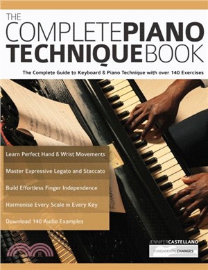 The Complete Piano Technique Book：The Complete Guide to Keyboard & Piano Technique with over 140 Exercises