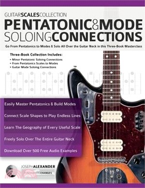 Guitar Scales Collection - Pentatonic & Guitar Mode Soloing Connections: Go From Pentatonics to Modes & Solo All Over the Guitar Neck in this Three-Bo