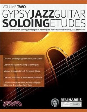 Gypsy Jazz Guitar Soloing Etudes - Volume Two: Learn Guitar Soloing Strategies & Techniques For 6 Essential Gypsy Jazz Standards