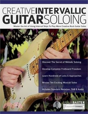 Creative Intervallic Guitar Soloing: Master the Art of Using Interval Skips To Play More Creative Rock Guitar Solos