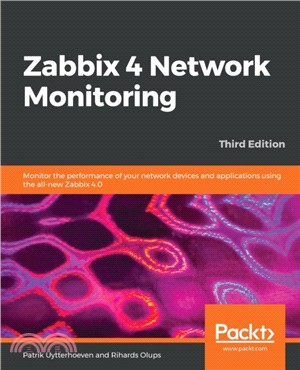 Zabbix 4 Network Monitoring - Third Edition：Monitor the performance of your network devices and applications using the all-new Zabbix 4.0