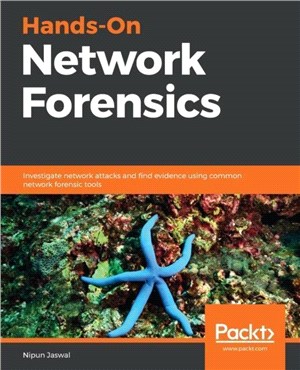 Hands-On Network Forensics：Investigate network attacks and find evidence using common network forensic tools