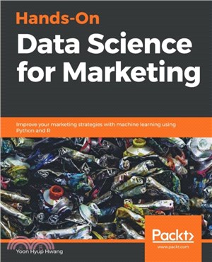 Hands-On Data Science for Marketing：Improve your marketing strategies with machine learning using Python and R