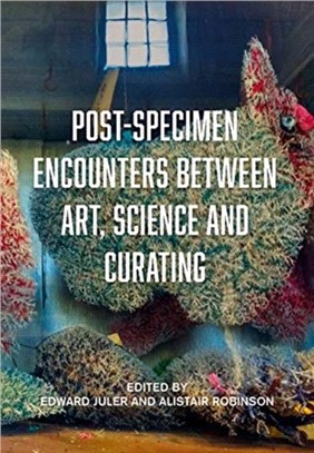 Post-Specimen Encounters Between Art, Science and Curating：Rethinking Art Practice and Objecthood through Scientific Collections