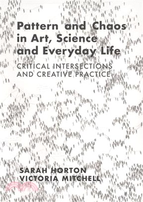 Pattern and Chaos in Art, Science and Everyday Life: Critical Intersections and Creative Practice