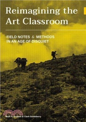 Reimagining the Art Classroom：Field Notes and Methods in an Age of Disquiet