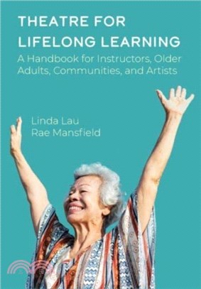 Theatre for Lifelong Learning：A Handbook for Instructors, Older Adults, Communities, and Artists