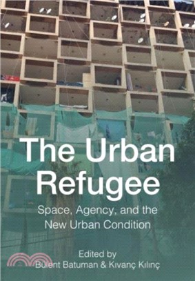 The Urban Refugee：Space, Agency, and the New Urban Condition