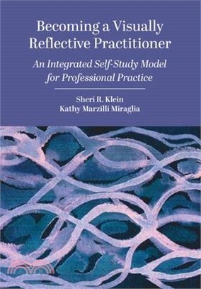 Becoming a Visually Reflective Practitioner: An Integrated Self-Study Model for Professional Practice