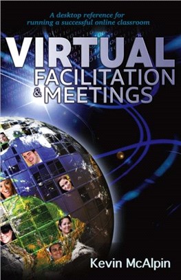 Virtual Facilitation and Meetings：Your Desktop Reference to Running a Successful Online Classroom