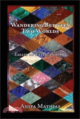 Wandering Between Two Worlds: Essays on Faith and Art