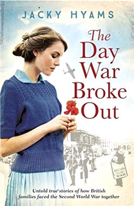 The Day War Broke Out：Untold true stories of how British families faced the Second World War together