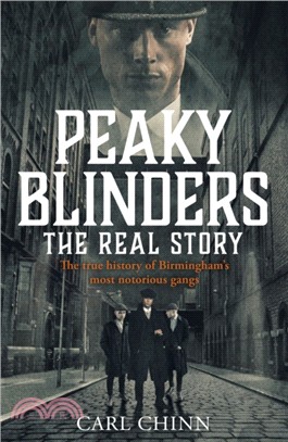 Peaky Blinders - The Real Story of Birmingham's most notorious gangs：The No. 1 Sunday Times Bestseller