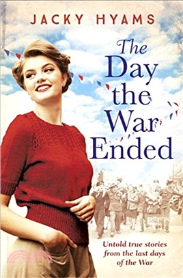 The Day The War Ended：Untold true stories from the last days of the war